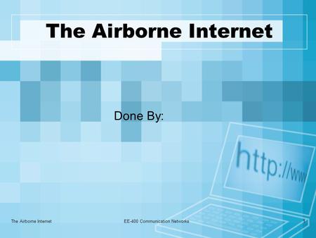 The Airborne InternetEE-400 Communication Networks1 The Airborne Internet Done By: