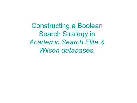 Constructing a Boolean Search Strategy in Academic Search Elite & Wilson databases.