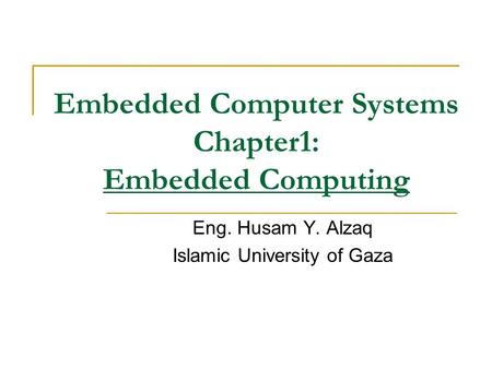 Embedded Computer Systems Chapter1: Embedded Computing Eng. Husam Y. Alzaq Islamic University of Gaza.