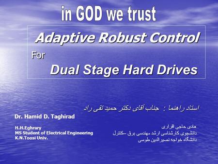 Adaptive Robust Control For Dual Stage Hard Drives استاد راهنما : جناب آقای دکتر حمید تقی راد هادی حاجی اقراری دانشجوی کارشناسی ارشد مهندسی برق –کنترل.
