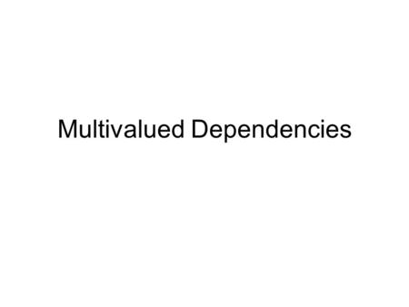 Multivalued Dependencies. Intuition Redundancy: addresses, title repeated several times –because a star might have several addresses and stars in several.
