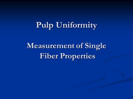 Pulp Uniformity Measurement of Single Fiber Properties.