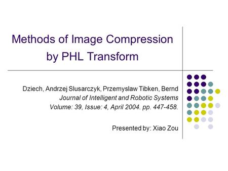 Methods of Image Compression by PHL Transform Dziech, Andrzej Slusarczyk, Przemyslaw Tibken, Bernd Journal of Intelligent and Robotic Systems Volume: 39,