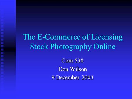 The E-Commerce of Licensing Stock Photography Online Com 538 Don Wilson 9 December 2003.