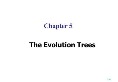 Chapter 5 The Evolution Trees.