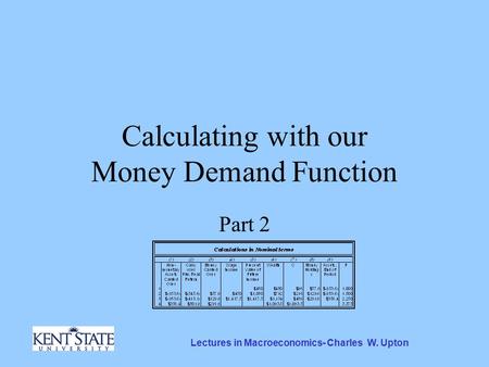 Lectures in Macroeconomics- Charles W. Upton Calculating with our Money Demand Function Part 2.