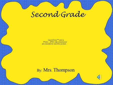 Second Grade By: Mrs. Thompson. Math: We are using the Everyday Math series. With this new series there is a lot of group work and oral work. The skills.