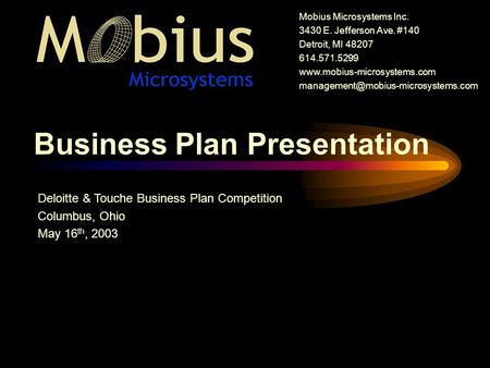 Business Plan Presentation Mobius Microsystems Inc. 3430 E. Jefferson Ave. #140 Detroit, MI 48207 614.571.5299