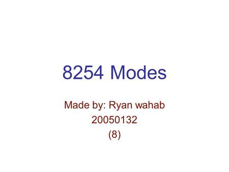 8254 Modes Made by: Ryan wahab 20050132 (8). 8254 Modes Gate is low the count will be paused Gate is high Will continue counting Mode 0: An events counter.