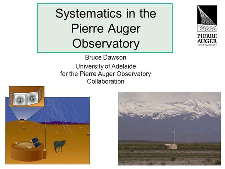 Systematics in the Pierre Auger Observatory Bruce Dawson University of Adelaide for the Pierre Auger Observatory Collaboration.