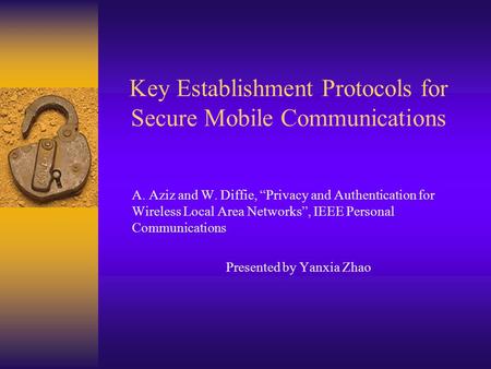 Key Establishment Protocols for Secure Mobile Communications A. Aziz and W. Diffie, “Privacy and Authentication for Wireless Local Area Networks”, IEEE.