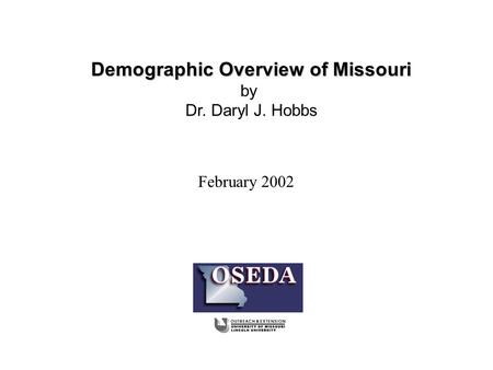 February 2002 Demographic Overview of Missouri by Dr. Daryl J. Hobbs.