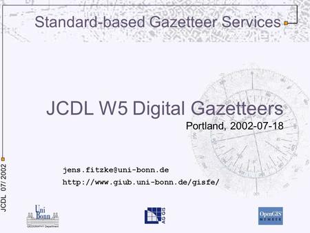 JCDL 07/ 2002 JCDL W5 Digital Gazetteers Portland, 2002-07-18  Standard-based Gazetteer Services.