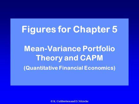 © K. Cuthbertson and D. Nitzsche Figures for Chapter 5 Mean-Variance Portfolio Theory and CAPM (Quantitative Financial Economics)