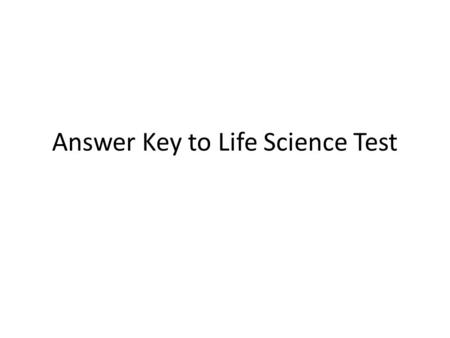 Answer Key to Life Science Test. 1.Mold 2.2 one capital one small letter (Aa) 3.2 Capital letters (AA) 4.Host 5.Virus 6.Autotroph 7.Heterotroph 8.One.