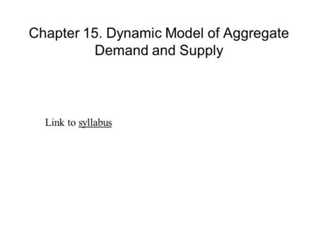 Chapter 15. Dynamic Model of Aggregate Demand and Supply
