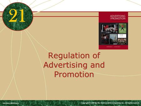 Regulation of Advertising and Promotion 21 McGraw-Hill/Irwin Copyright © 2009 by The McGraw-Hill Companies, Inc. All rights reserved.