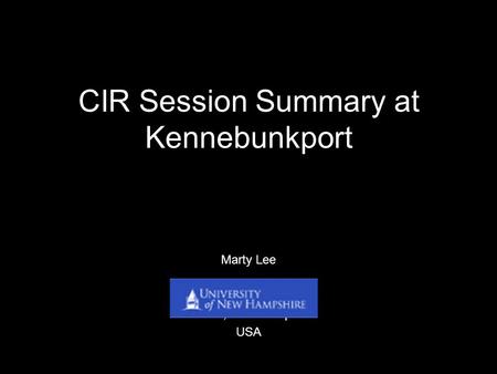 CIR Session Summary at Kennebunkport Marty Lee Durham, New Hampshire USA.