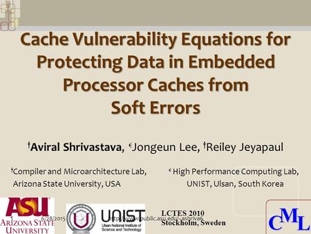 CML CML Cache Vulnerability Equations for Protecting Data in Embedded Processor Caches from Soft Errors † Aviral Shrivastava, € Jongeun Lee, † Reiley Jeyapaul.