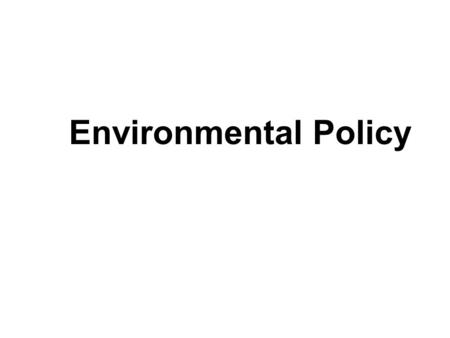Environmental Policy. Frequently, environmentalists have directed their efforts toward persuading the public that there is in fact an environmental crisis.