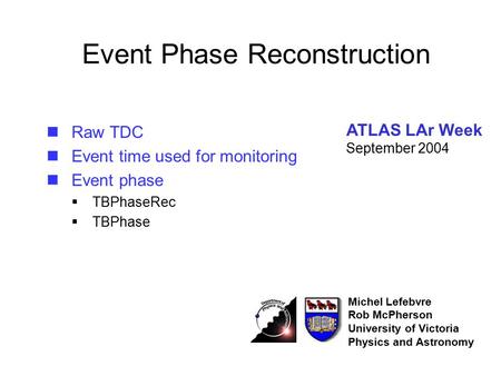Event Phase Reconstruction Raw TDC Event time used for monitoring Event phase  TBPhaseRec  TBPhase Michel Lefebvre Rob McPherson University of Victoria.