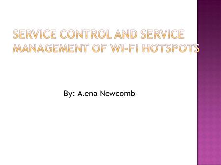 By: Alena Newcomb.  What is a WI-FI hotspot?  Wireless Local Area Network location that provides broadband Internet access.  Use of laptops, PDA, or.