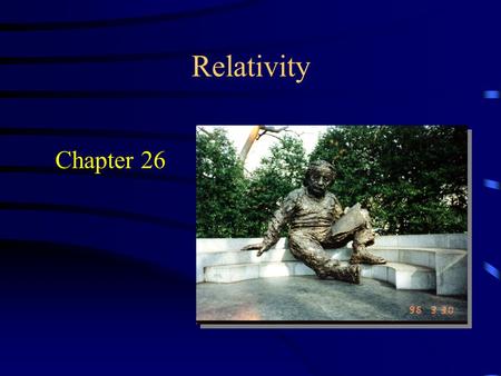 Relativity Chapter 26. Introduction Major Physics accomplishments by the end of the 19 th century –Newton’s laws –Universal gravitation –Kinetic-molecular.
