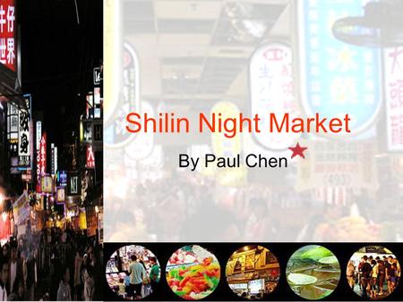 Shilin Night Market By Paul Chen. Outline Starting Questions Sample Conversations (1) Lining up for Food (2) Taking a Stroll in SNM Vocabulary Useful.