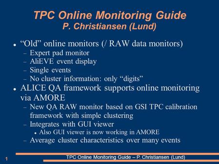 1 TPC Online Monitoring Guide – P. Christiansen (Lund) TPC Online Monitoring Guide P. Christiansen (Lund) “Old” online monitors (/ RAW data monitors) 