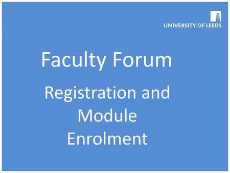 Faculty Forum Registration and Module Enrolment. Aims and Objectives  Who are Operations and what do we do?  Communication  Registration  Module Enrolment.