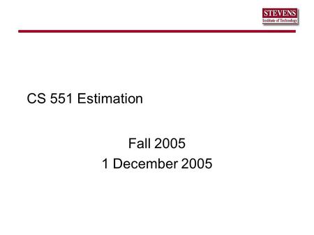 CS 551 Estimation Fall 2005 1 December 2005. QSE Lambda Protocol Prospectus Measurable Operational Value Prototyping or Modeling sQFD Schedule, Staffing,