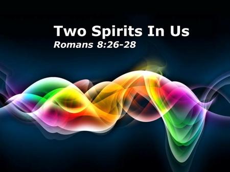 Two Spirits In Us Romans 8:26-28 Free Powerpoint Templates.