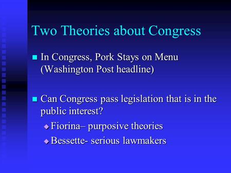 Two Theories about Congress In Congress, Pork Stays on Menu (Washington Post headline) In Congress, Pork Stays on Menu (Washington Post headline) Can.