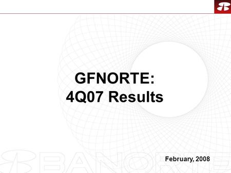 1 GFNORTE: 4Q07 Results February, 2008. 2 1.4Q07 Overview. 2.Asset Quality. 3.Stock Metrics. 4.Final Considerations. Contents.