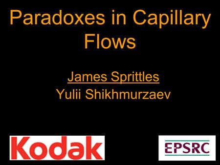 Paradoxes in Capillary Flows James Sprittles Yulii Shikhmurzaev.