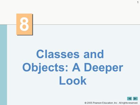  2005 Pearson Education, Inc. All rights reserved. 1 8 8 Classes and Objects: A Deeper Look.