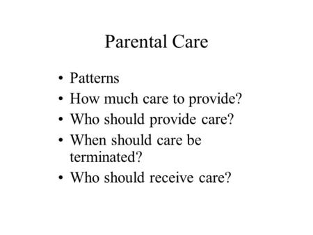 Parental Care Patterns How much care to provide?