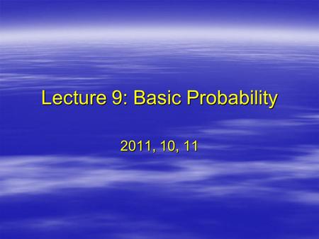 Lecture 9: Basic Probability 2011, 10, 11. Today ’ s Topics 1.Review the Normal Distribution 2.How to use the Unit Normal Table?** 3.What is probability?