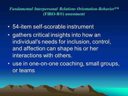 Fundamental Interpersonal Relations Orientation-Behavior™ (FIRO-B®) assessment 54-item self-scorable instrument gathers critical insights into how an individual's.
