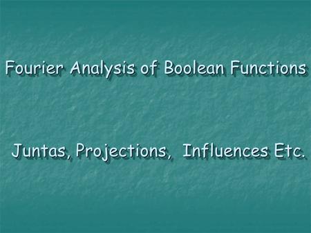Fourier Analysis of Boolean Functions Juntas, Projections, Influences Etc.