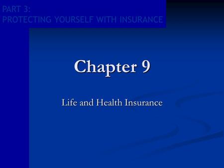 PART 3: PROTECTING YOURSELF WITH INSURANCE Chapter 9 Life and Health Insurance.