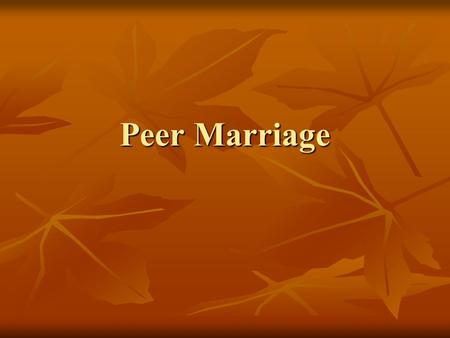 Peer Marriage. Peer marriages differ from traditional marriage in four key aspects: Men and women regard the other as a full social equal Men and women.