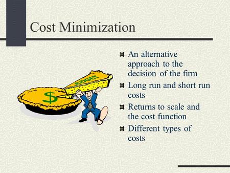 Cost Minimization An alternative approach to the decision of the firm