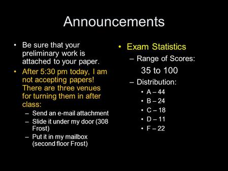 Announcements Be sure that your preliminary work is attached to your paper. After 5:30 pm today, I am not accepting papers! There are three venues for.