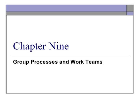 Group Processes and Work Teams Chapter Nine. © Copyright Prentice-Hall 2004 2 Group Dynamics Group dynamics focus on the nature of groups – the variables.