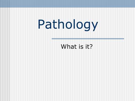 Pathology What is it?. What is the problem? The hypothesized cause The biology The symptom The sign The distress The functional impairment The consequences.