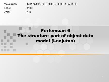 1 Pertemuan 6 The structure part of object data model (Lanjutan) Matakuliah: M0174/OBJECT ORIENTED DATABASE Tahun: 2005 Versi: 1/0.