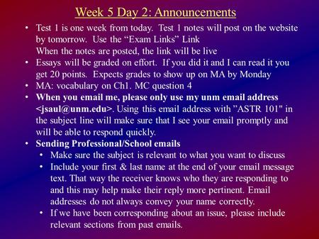 Week 5 Day 2: Announcements Test 1 is one week from today. Test 1 notes will post on the website by tomorrow. Use the “Exam Links” Link When the notes.