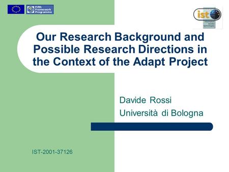 Our Research Background and Possible Research Directions in the Context of the Adapt Project Davide Rossi Università di Bologna IST-2001-37126.