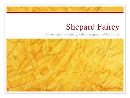 Shepard Fairey Contemporary artist, graphic designer, and illustrator.